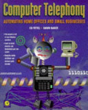 Computer telephony : automating home offices and small business /