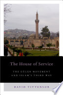 The house of service : the Gülen movement and Islam's third way /