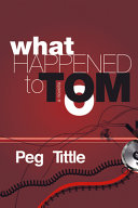 What happened to Tom? : a novella /