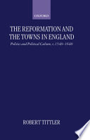 The Reformation and the towns in England : politics and political culture, c. 1540-1640 /