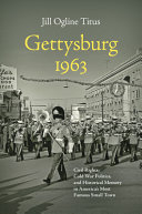 Gettysburg 1963 : civil rights, Cold War politics, and historical memory in America's most famous small town /