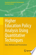 Higher Education Policy Analysis Using Quantitative Techniques  : Data, Methods and Presentation /