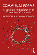 Communal forms : a sociological exploration of concepts of community /