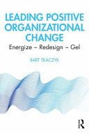 Leading positive organizational change : energize - redesign - gel /