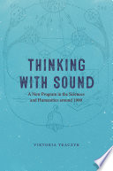 Thinking with sound : a new program in the sciences and humanities around 1900 /