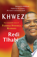 Khwezi : the remarkable story of Fezekile Ntsukela Kuzwayo.
