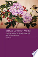 China's leftover women : late marriage among professional women and its consequences /