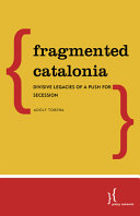 Fragmented Catalonia : divisive legacies of a push for secession /