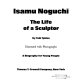 Isamu Noguchi ; the life of a sculptor.