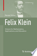 Felix Klein : Visions for Mathematics, Applications, and Education /