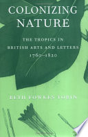 Colonizing nature : the tropics in British arts and letters, 1760-1820 /