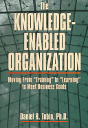 The knowledge-enabled organization : moving from "training" to "learning" to meet business goals /