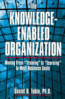 The knowledge-enabled organization : moving from "training" to "learning" to meet business goals /