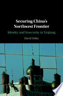 Securing China's northwest frontier : identity and insecurity in Xinjiang /