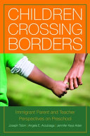 Children crossing borders : immigrant parent and teacher perspectives on preschool /