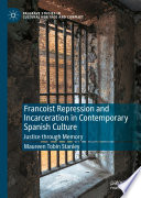 Francoist Repression and Incarceration in Contemporary Spanish Culture  : Justice through Memory /