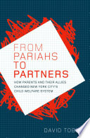 From pariahs to partners : how parents and their allies changed New York City's child welfare system /