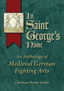 In Saint George's name : an anthology of medieval German fighting arts /