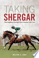 Taking Shergar : thoroughbred racing's most famous cold case /