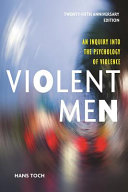 Violent men : an inquiry into the psychology of violence /