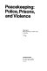 Peacekeeping : police, prisons, and violence /