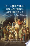 Tocqueville on America after 1840 : letters and other writings /