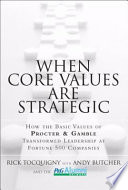 When core values are strategic : how the basic values of Procter & Gamble transformed leadership at Fortune 500 companies /
