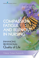 Compassion fatigue and burnout in nursing : enhancing professional quality of life /