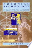 Colonial technology : science and the transfer of innovation to Australia /