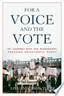 For a voice and the vote : my journey with the Mississippi Freedom Democratic Party /