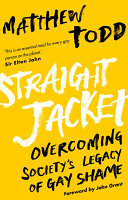 Straight jacket : overcoming society's legacy of gay shame /