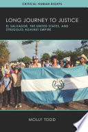Long journey to justice : El Salvador, the United States, and struggles against empire /