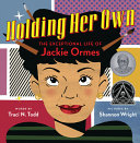 Holding her own : the exceptional life of Jackie Ormes /