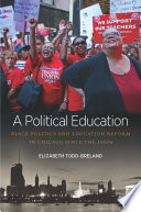 A political education : black politics and education reform in Chicago since the 1960s /