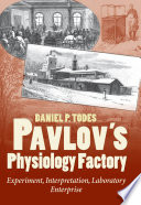 Pavlov's physiology factory : experiment, interpretation, laboratory enterprise /