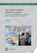 The Canada-Caribbean remittance corridor : fostering formal remittances to Haiti and Jamaica through effective regulation /