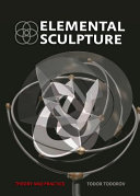 Elemental sculpture : theory and practice /