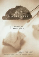 Frail happiness : an essay on Rousseau /