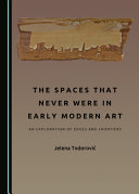 The spaces that never were in early modern art : an exploration of edges and frontiers /