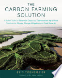 The carbon farming solution : a global toolkit of perennial crops and regenerative agriculture practices for climate change mitigation and food security /