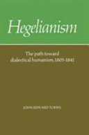 Hegelianism : the path toward dialectical humanism, 1805-1841 /