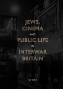 Jews, cinema and public life in interwar Britain /