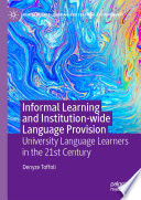 Informal Learning and Institution-wide Language Provision : University Language Learners in the 21st Century /