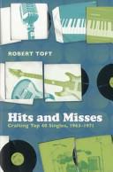 Hits and misses : crafting top 40 singles, 1963-1971 /