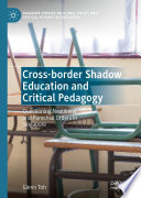 Cross-border Shadow Education and Critical Pedagogy : Questioning Neoliberal and Parochial Orders in Singapore /