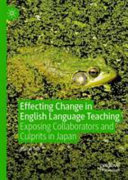 Effecting change in English language teaching : exposing collaborators and culprits in Japan /