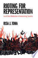 Rioting for representation : local ethnic mobilization in democratizing countries /