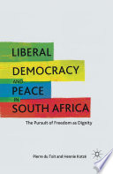 Liberal Democracy and Peace in South Africa : The Pursuit of Freedom as Dignity /