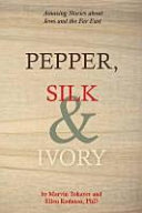 Pepper, silk & ivory : amazing stories about Jews and the Far East /