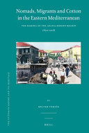 Nomads, migrants and cotton in the eastern Mediterranean : the making of the Adana-Mersin region 1850-1908 /